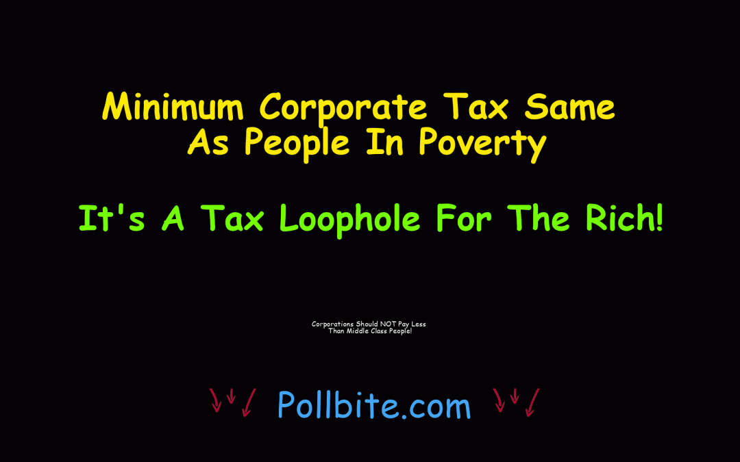 Corps Making Over A Billion Should At LEAST Pay The Same Min. Tax Rate As Middle Class Taxpayers!
